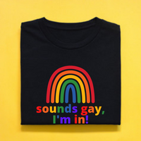 T-Shirt, Sounds Gay, I'm in!
