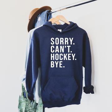 Hockey Hoodie, Sorry Can't Hockey Bye