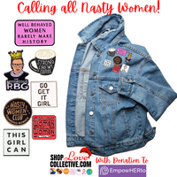 A large blue jean jacket displays 7 styles of enamel pins (with the 7 pins displayed and enlarged down the left hand side.  At the top, the headline "Calling all Nasty Women!"  and at the bottom the Shop Love Collective log, with the words "With donation to EmpowerHERto" beside that.