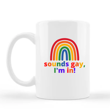 Mug, 15oz White, Sounds Gay, I'm In!