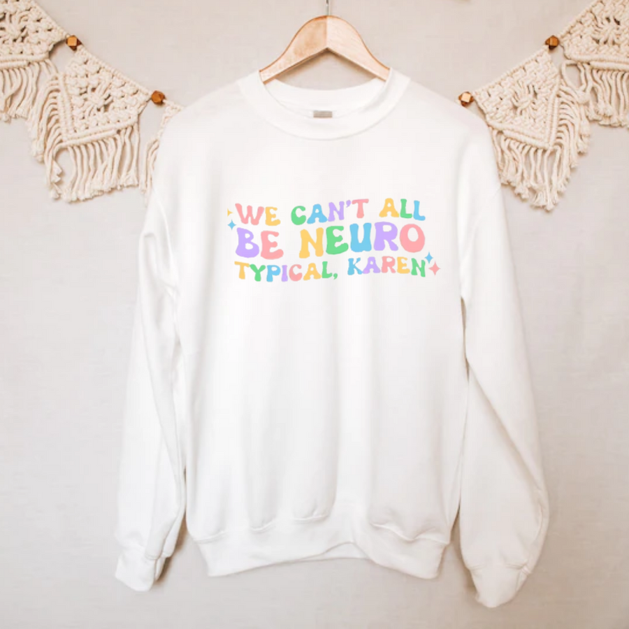 Sweatshirt, We Can't All Be Neurotypical Karen, Adult Unisex