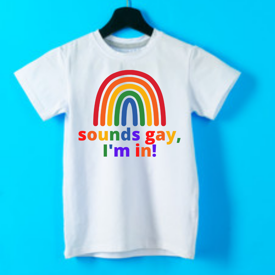 T-Shirt, Sounds Gay, I'm in!