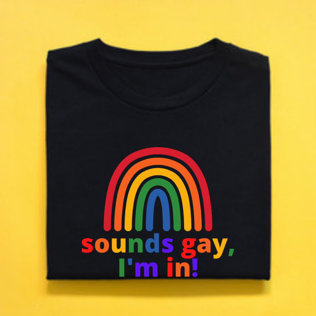 T-Shirt, Sounds Gay, I'm in!