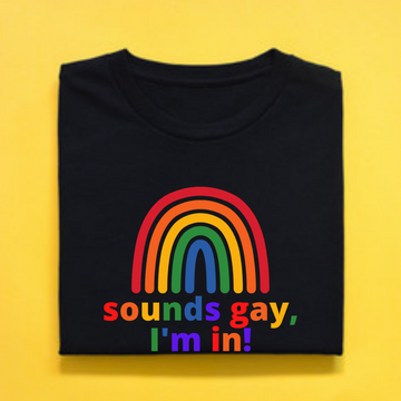 T-Shirt, Sounds Gay, I'm in!