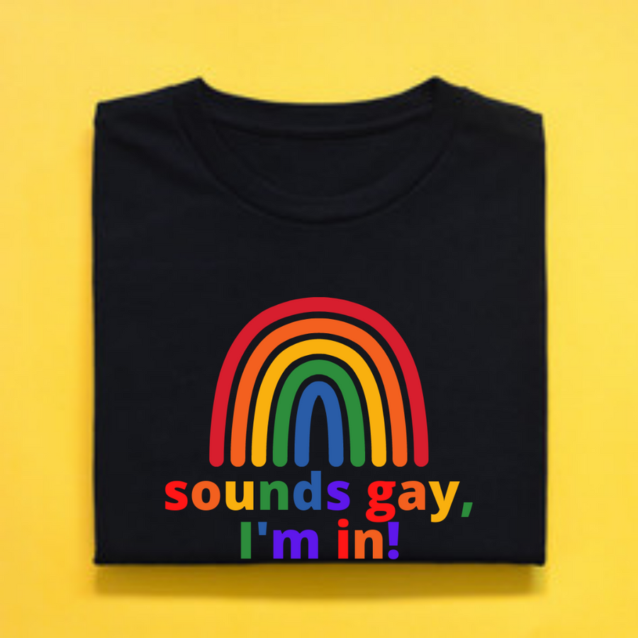 T-Shirt, Sounds Gay, I'm in!