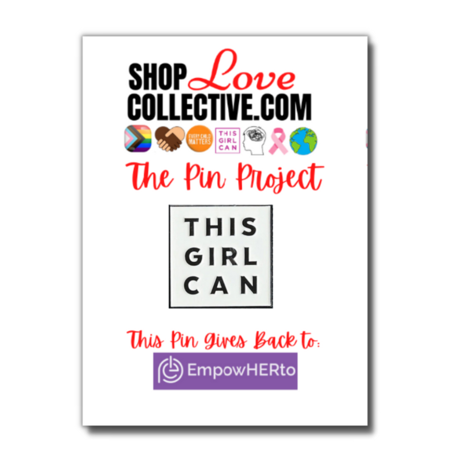 An enamel pin in the shape of a white square with black text reading "THIS GIRL CAN", is mounted on a cardstock reading "Shop Love Collective .com, The Pin Project." Directly below that are several symbols including the Progress Pride Flag, white & brown hands holding in the shape of a heart, the words "every child matters" in an orange circle, and more. At the bottom of the cardstock it says "This pin gives back to EmpowerHERto"